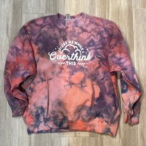 Ice dyed “excuse me while I overthink this” sweatshirt